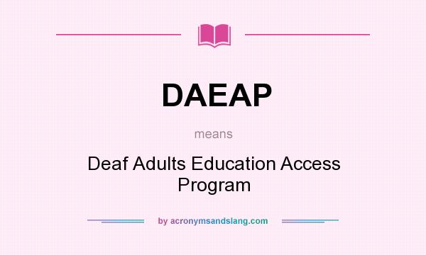 What does DAEAP mean? It stands for Deaf Adults Education Access Program