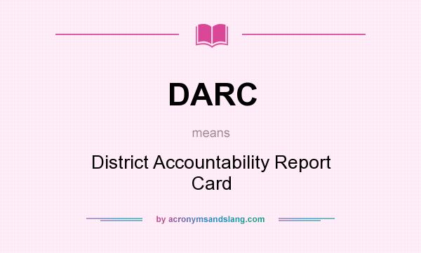 What does DARC mean? It stands for District Accountability Report Card