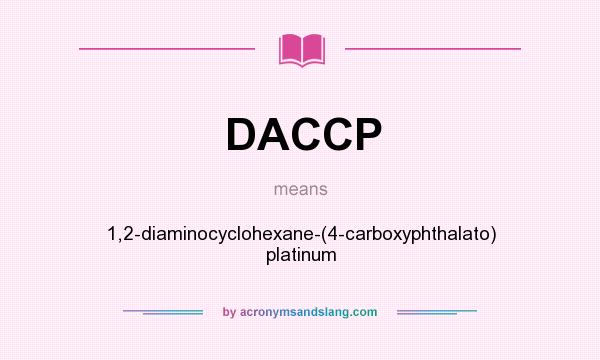 What does DACCP mean? It stands for 1,2-diaminocyclohexane-(4-carboxyphthalato) platinum