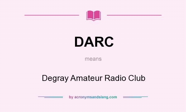 What does DARC mean? It stands for Degray Amateur Radio Club