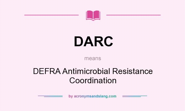 What does DARC mean? It stands for DEFRA Antimicrobial Resistance Coordination