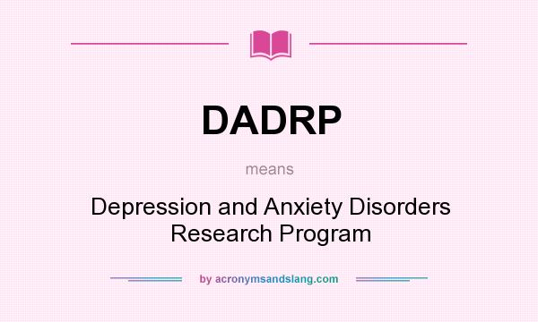 What does DADRP mean? It stands for Depression and Anxiety Disorders Research Program