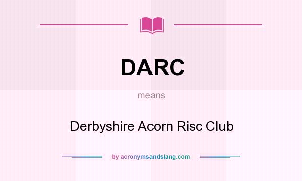 What does DARC mean? It stands for Derbyshire Acorn Risc Club