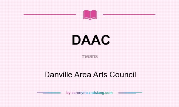 What does DAAC mean? It stands for Danville Area Arts Council