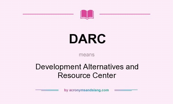 What does DARC mean? It stands for Development Alternatives and Resource Center