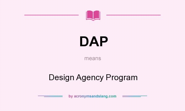 What does DAP mean? It stands for Design Agency Program