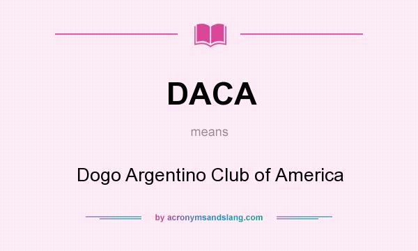 What does DACA mean? It stands for Dogo Argentino Club of America