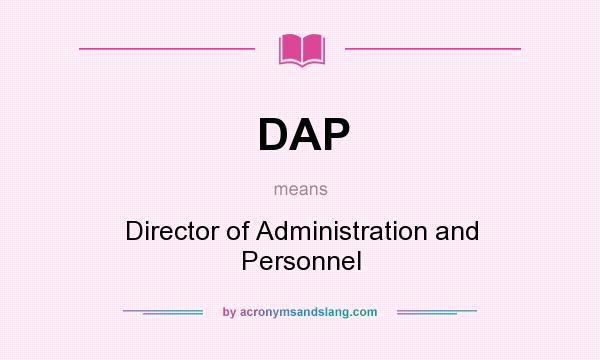 What does DAP mean? It stands for Director of Administration and Personnel