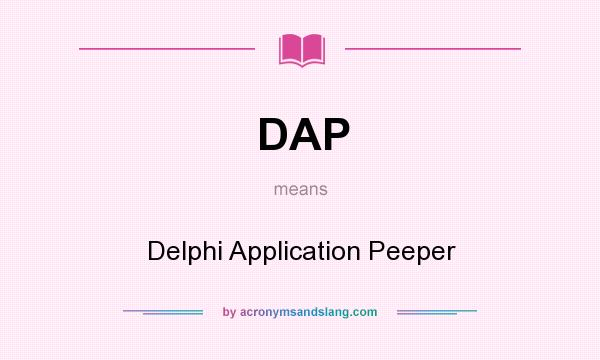 What does DAP mean? It stands for Delphi Application Peeper