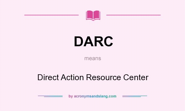 What does DARC mean? It stands for Direct Action Resource Center