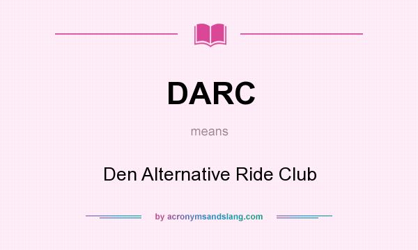 What does DARC mean? It stands for Den Alternative Ride Club