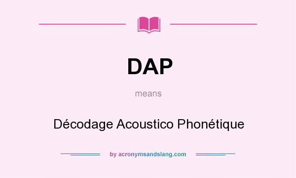 What does DAP mean? It stands for Décodage Acoustico Phonétique