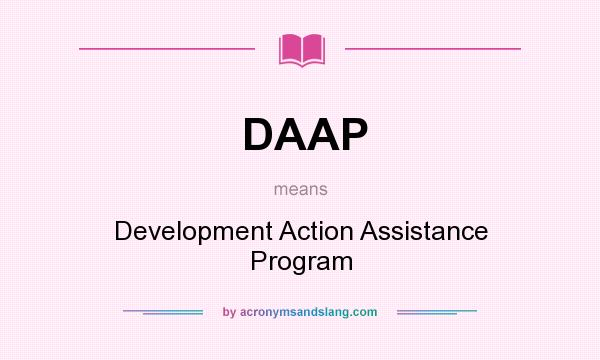What does DAAP mean? It stands for Development Action Assistance Program