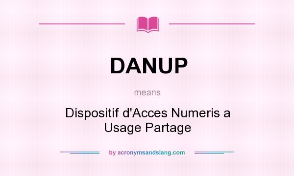 What does DANUP mean? It stands for Dispositif d`Acces Numeris a Usage Partage