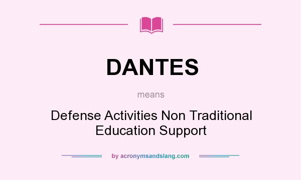 What does DANTES mean? It stands for Defense Activities Non Traditional Education Support
