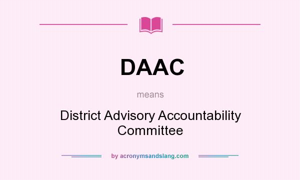 What does DAAC mean? It stands for District Advisory Accountability Committee