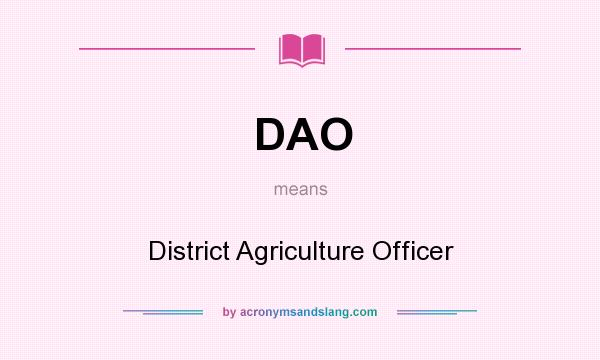 What does DAO mean? It stands for District Agriculture Officer