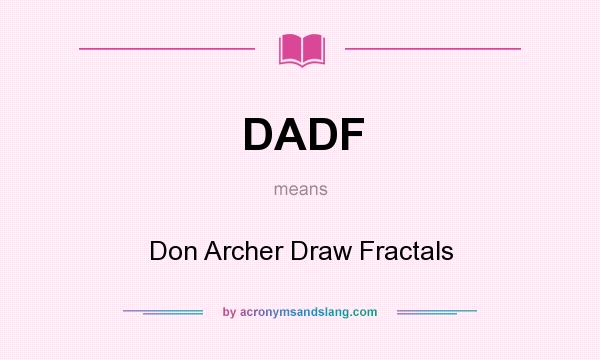 What does DADF mean? It stands for Don Archer Draw Fractals