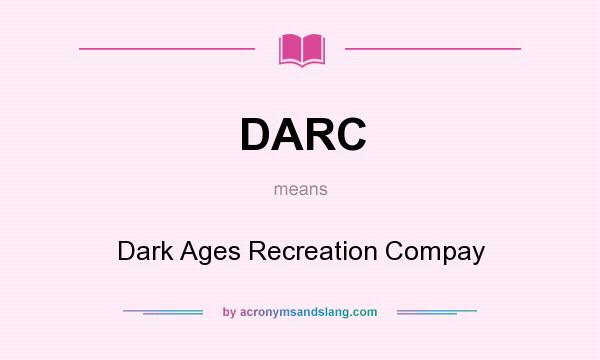 What does DARC mean? It stands for Dark Ages Recreation Compay