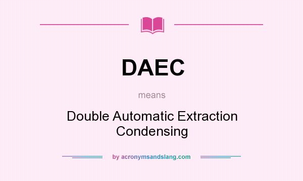 What does DAEC mean? It stands for Double Automatic Extraction Condensing