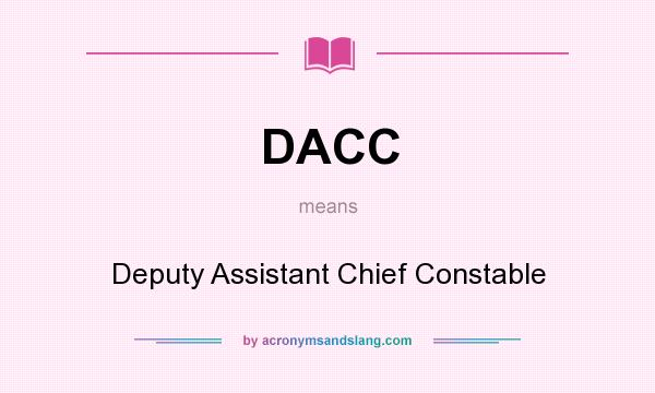 What does DACC mean? It stands for Deputy Assistant Chief Constable