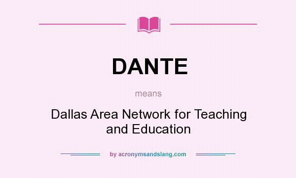 What does DANTE mean? It stands for Dallas Area Network for Teaching and Education