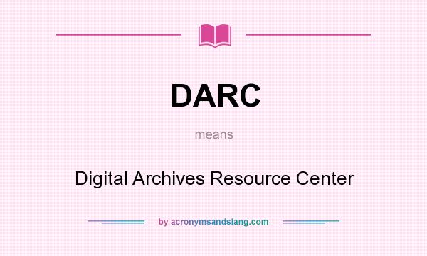What does DARC mean? It stands for Digital Archives Resource Center