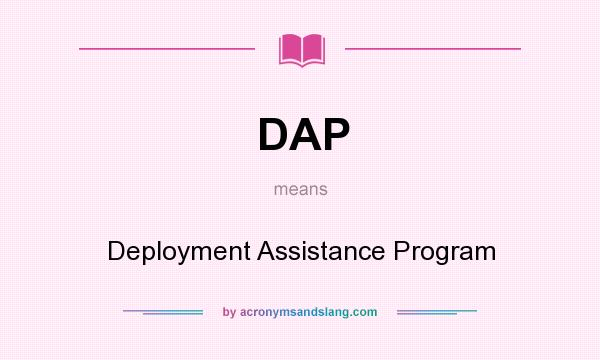 What does DAP mean? It stands for Deployment Assistance Program