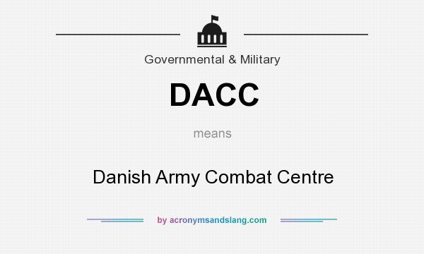 What does DACC mean? It stands for Danish Army Combat Centre