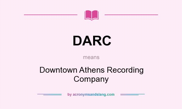 What does DARC mean? It stands for Downtown Athens Recording Company