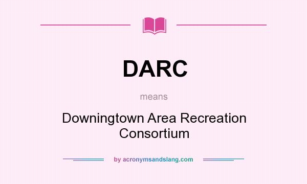 What does DARC mean? It stands for Downingtown Area Recreation Consortium