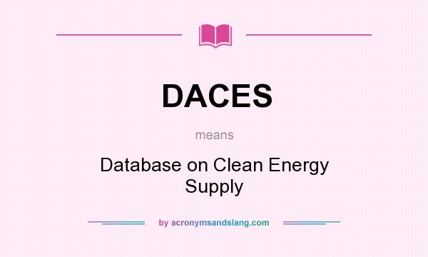 What does DACES mean? It stands for Database on Clean Energy Supply