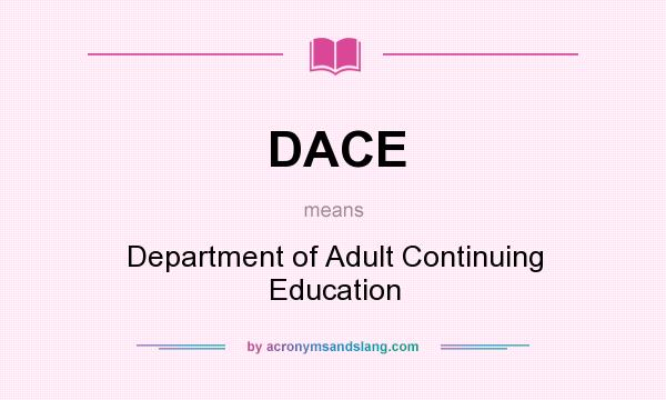 What does DACE mean? It stands for Department of Adult Continuing Education