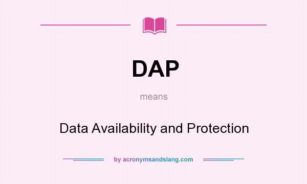 What does DAP mean? It stands for Data Availability and Protection
