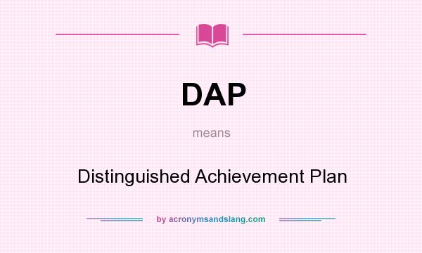 What does DAP mean? It stands for Distinguished Achievement Plan