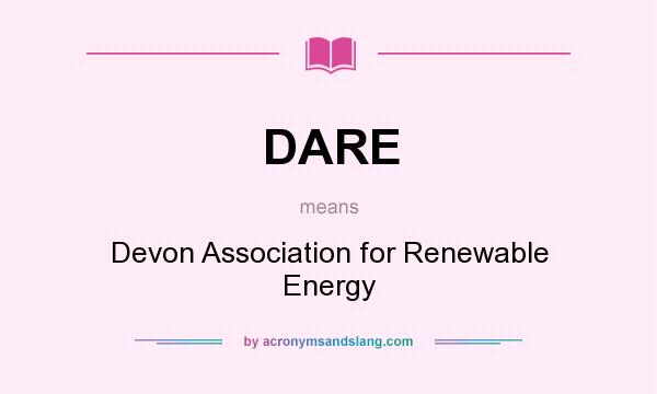 What does DARE mean? It stands for Devon Association for Renewable Energy