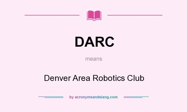 What does DARC mean? It stands for Denver Area Robotics Club