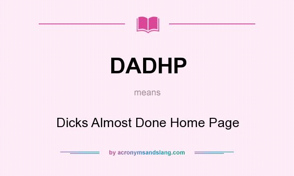 What does DADHP mean? It stands for Dicks Almost Done Home Page