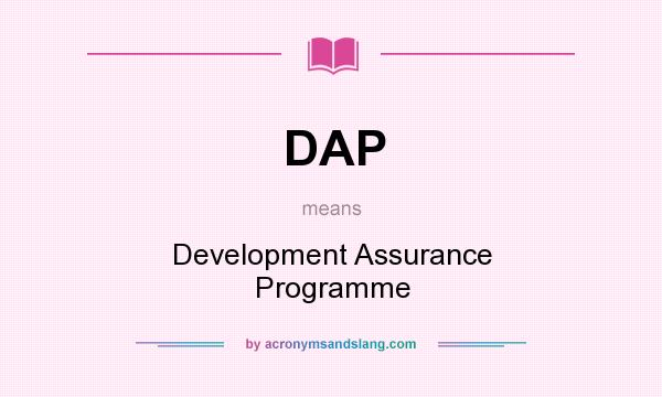 What does DAP mean? It stands for Development Assurance Programme