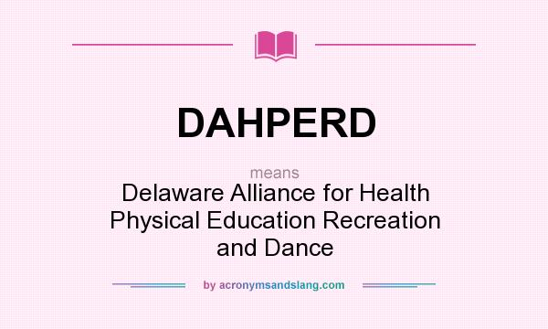 What does DAHPERD mean? It stands for Delaware Alliance for Health Physical Education Recreation and Dance