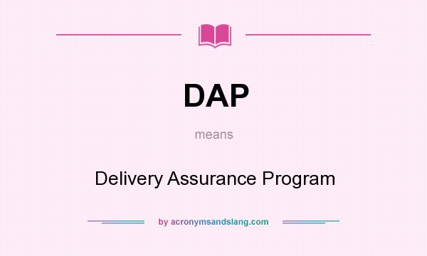 What does DAP mean? It stands for Delivery Assurance Program