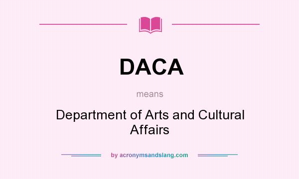 What does DACA mean? It stands for Department of Arts and Cultural Affairs