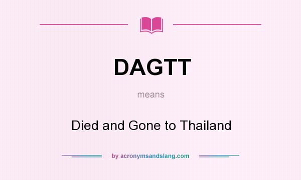 What does DAGTT mean? It stands for Died and Gone to Thailand