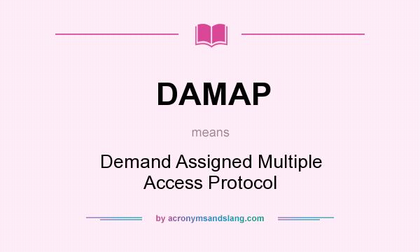 What does DAMAP mean? It stands for Demand Assigned Multiple Access Protocol