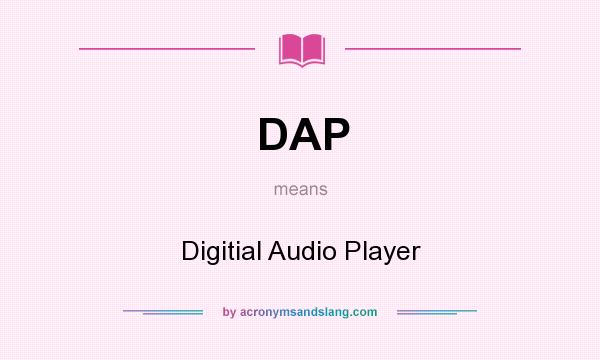 What does DAP mean? It stands for Digitial Audio Player