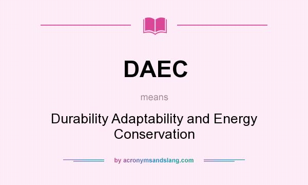 What does DAEC mean? It stands for Durability Adaptability and Energy Conservation