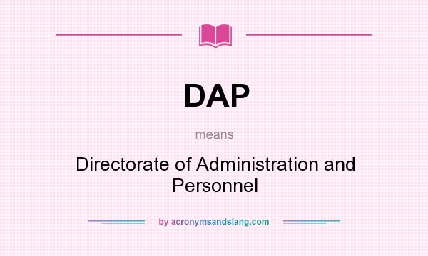 What does DAP mean? It stands for Directorate of Administration and Personnel