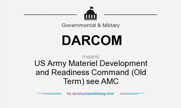 What does DARCOM mean? It stands for US Army Materiel Development and Readiness Command (Old Term) see AMC