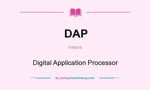 What does DAP mean? It stands for Digital Application Processor