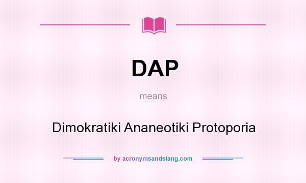 What does DAP mean? It stands for Dimokratiki Ananeotiki Protoporia